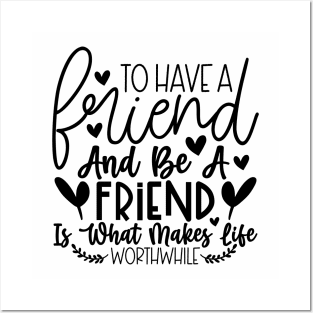 To have a friend and be a friend is what makes life worthwhile Posters and Art